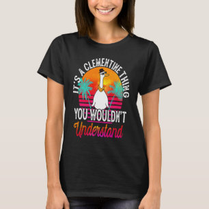 It's A Clementine Thing You Wouldn't Understand Cl T-Shirt