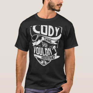 It's a CODY thing, You wouldn't understand T-Shirt