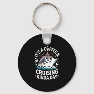 It's A Coffee And Cruising Kinda Day Funny Cruise  Keychain