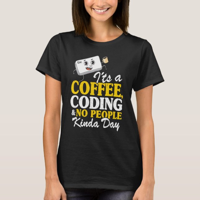 It's A Coffee Coding And No People Kinda Day Progr T-Shirt (Front)