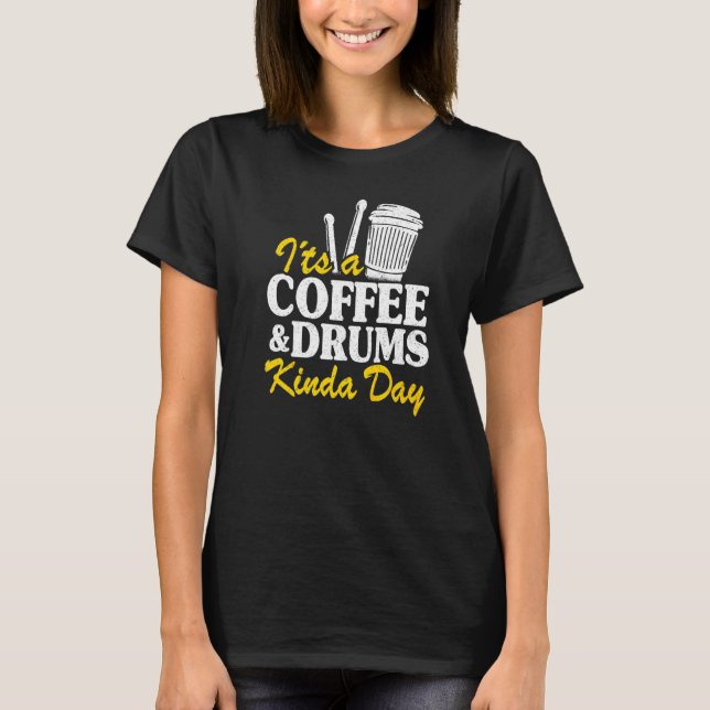 It's A Coffee & Drums Kinda Day Percussionist Dad  T-Shirt (Front)