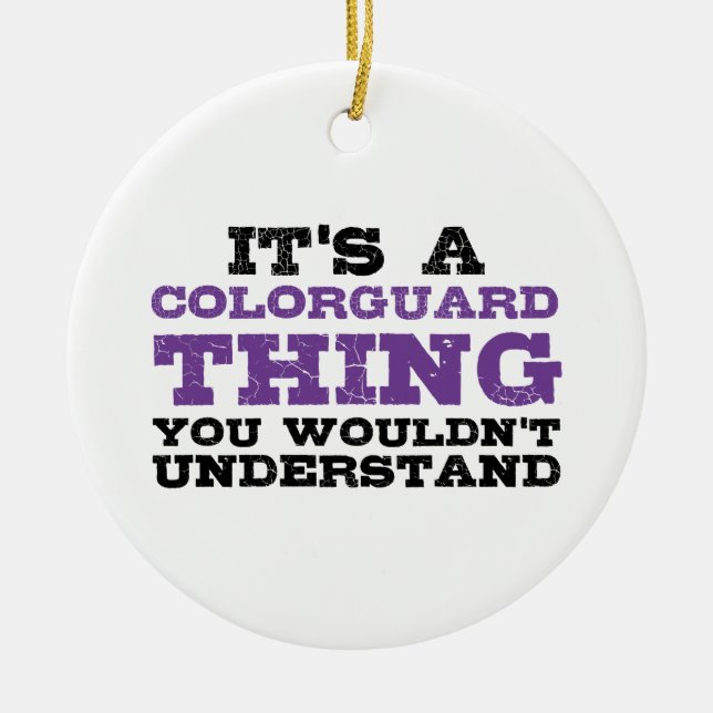It's a Colorguard Thing Ceramic Ornament (Front)