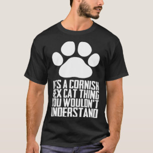 Its a cornish rex cat thing you wouldnt understand T-Shirt