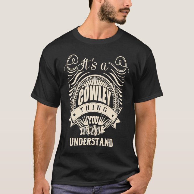 It's a COWLEY thing you wouldn't understand T-Shirt (Front)