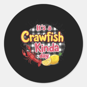 Its A Crawfish Kinda Day Crawfish Funny Louisiana  Classic Round Sticker