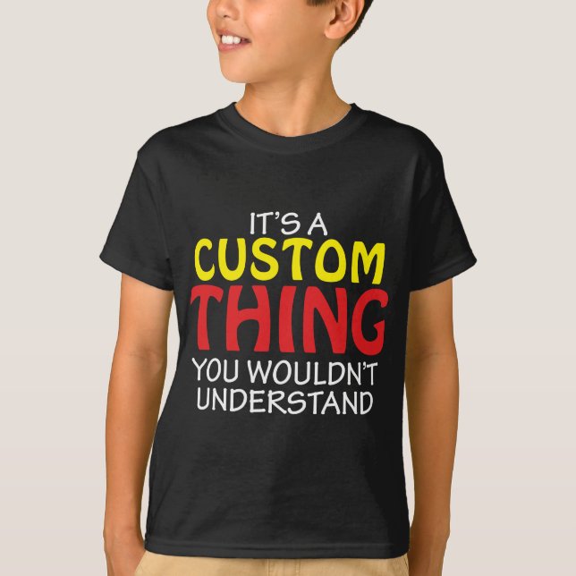 It's a Custom Thing - Kid's Shirt (Front)