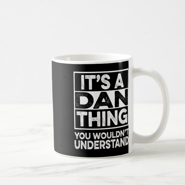 It's A Dan Thing You Wouldn't Understand Dan Funny Coffee Mug (Right)