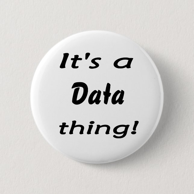It's a data thing! 2 inch round button (Front)