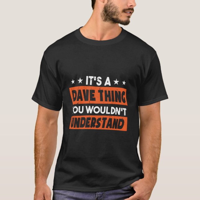 Its A Dave Thing You Wouldnt Understand T-Shirt (Front)