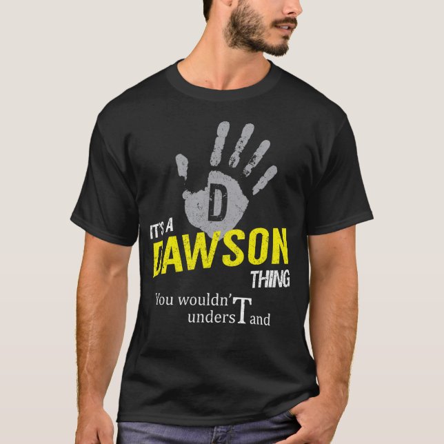 It's a DAWSON Thing You Wouldn't Understand T-Shirt (Front)
