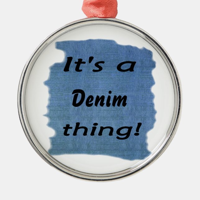 It's a denim thing! metal ornament (Front)