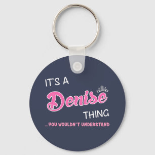 It's a Denise thing you wouldn't understand Keychain