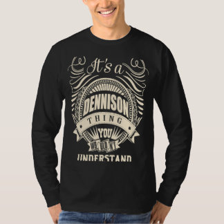 It's a DENNISON thing you wouldn't understand T-Shirt