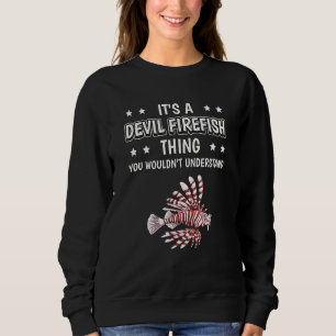Its A Devil Firefish Thing Quote Devil Firefish Sweatshirt