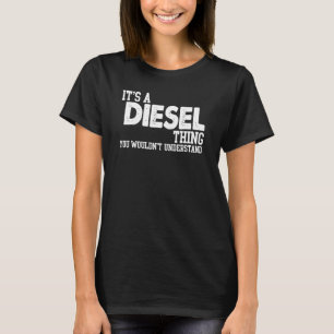 It's A Diesel Thing - Funny Diesel Mechanic T-Shirt