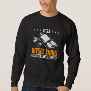 Its A Diesel Thing You Wouldnt Understand Car Mech Sweatshirt