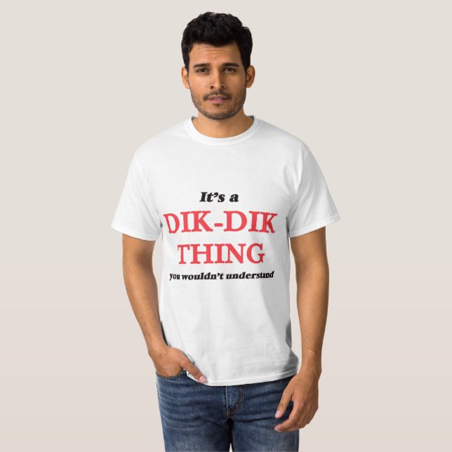 It's a Dik-Dik thing, you wouldn't understand T-Shirt (Front Full)