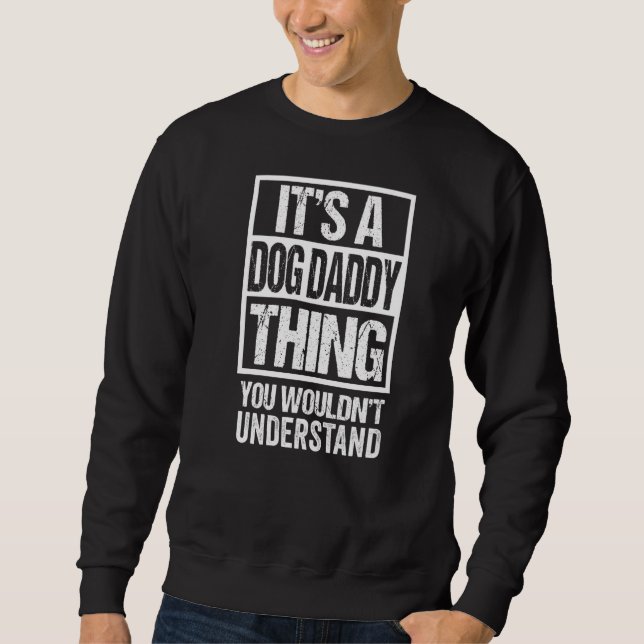 It's A Dog Daddy Thing You Wouldn't Understand Pup Sweatshirt (Front)