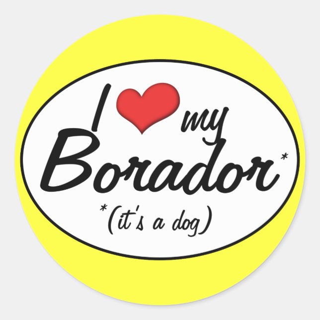 It's a Dog! I Love My Borador Classic Round Sticker (Front)