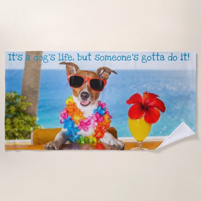 It's a Dog's Life Funny Beach Towel (Front)