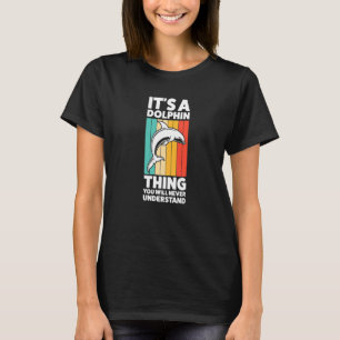 It's A Dolphin Thing You Will Never Underestand Do T-Shirt