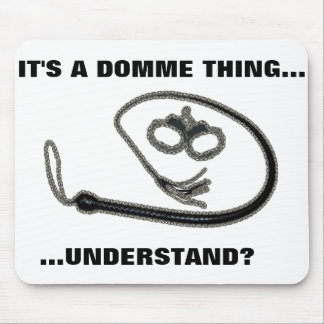 IT'S A DOMME THING MOUSE PAD