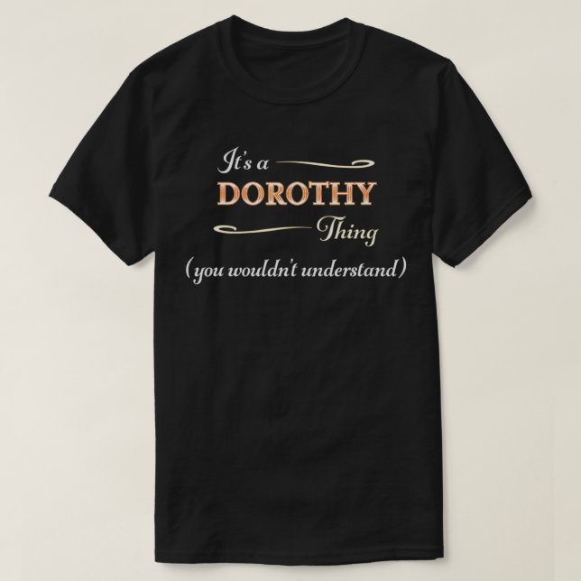It's a DOROTHY Thing, You Wouldn't Understand  Nam T-Shirt (Design Front)