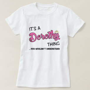 It's a Dorothy thing you wouldn't understand T-Shirt