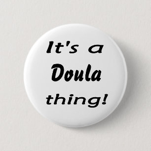 It's a doula thing! 2 inch round button
