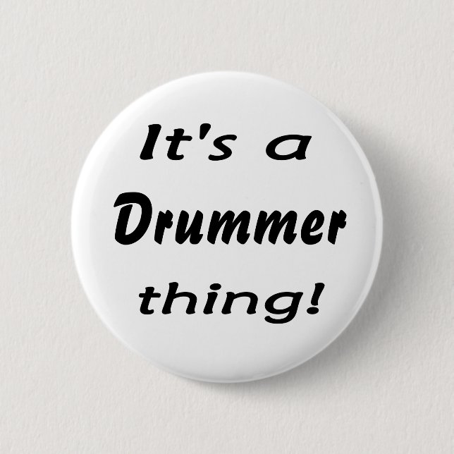 It's a drummer thing! 2 inch round button (Front)