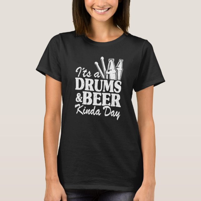 It's A Drums & Beer Kinda Day Percussionist Dad Dr T-Shirt (Front)