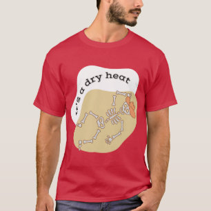 Its a dry heat Arizona Yeehaw T-Shirt