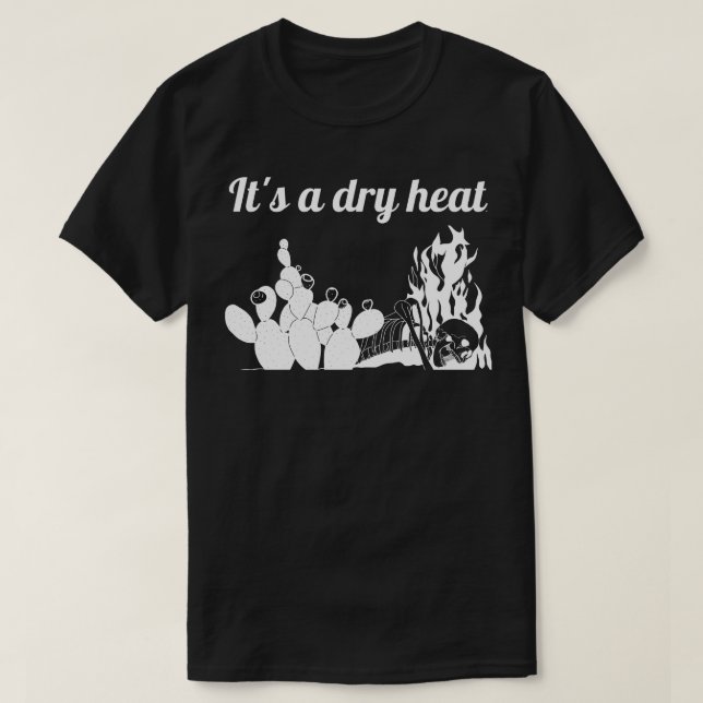 Its a dry heat T-Shirt (Design Front)