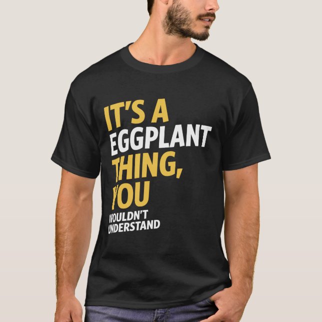 It's a Eggplant Thing T-Shirt (Front)