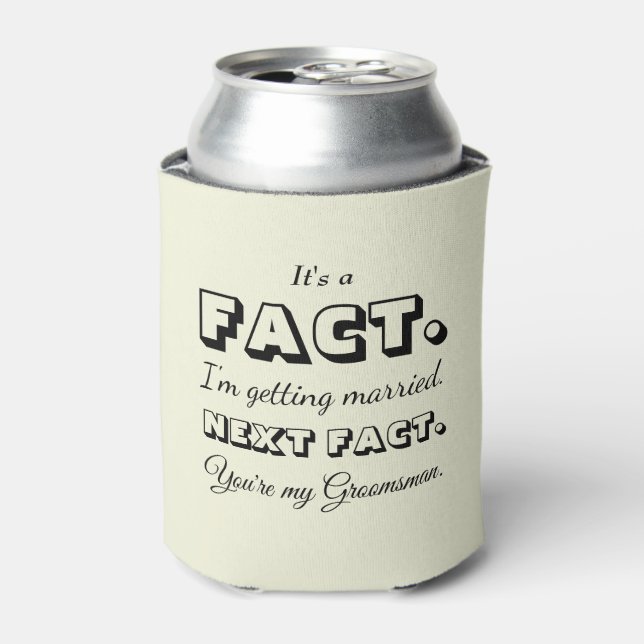 It's A Fact | Funny Groomsman Proposal Beige Can Cooler (Can Front)
