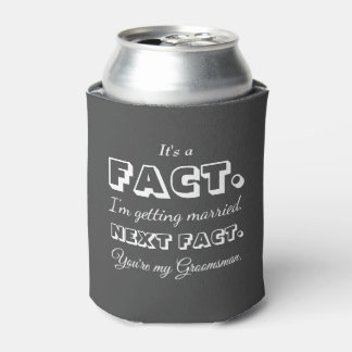It's A Fact | Funny Groomsman Proposal Dark Grey Can Cooler