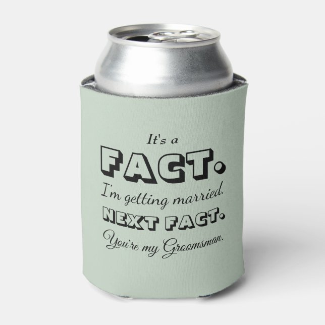 It's A Fact | Funny Groomsman Proposal Sage Green Can Cooler (Can Front)