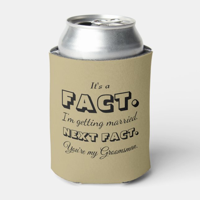 It's A Fact | Funny Groomsman Proposal Sand Ecru Can Cooler (Can Front)
