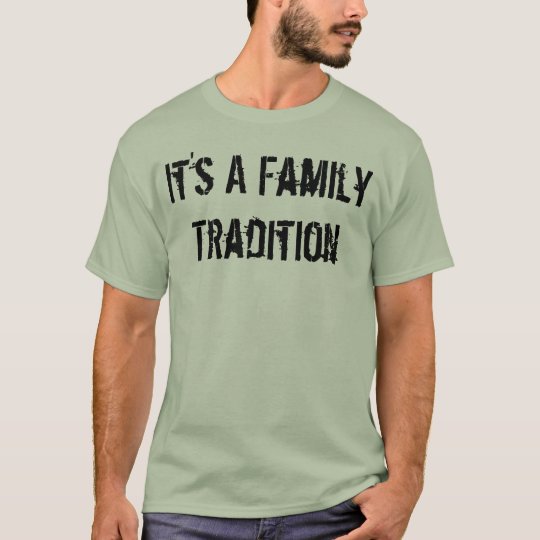It's a family tradition T-Shirt