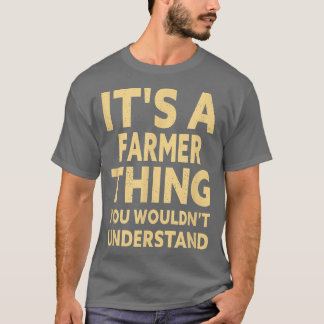 It's A Farmer Thing You Wouldn't Understand T-Shirt