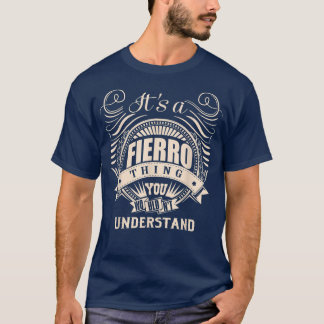 It's a FIERRO thing you wouldn't understand Gifts T-Shirt