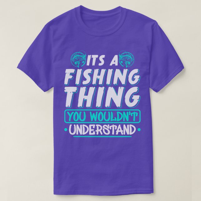 Its A Fishing You Wouldnt Understand T-Shirt (Design Front)