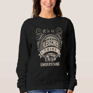 It's a FLEISCHER thing you wouldn't understand Gif Sweatshirt