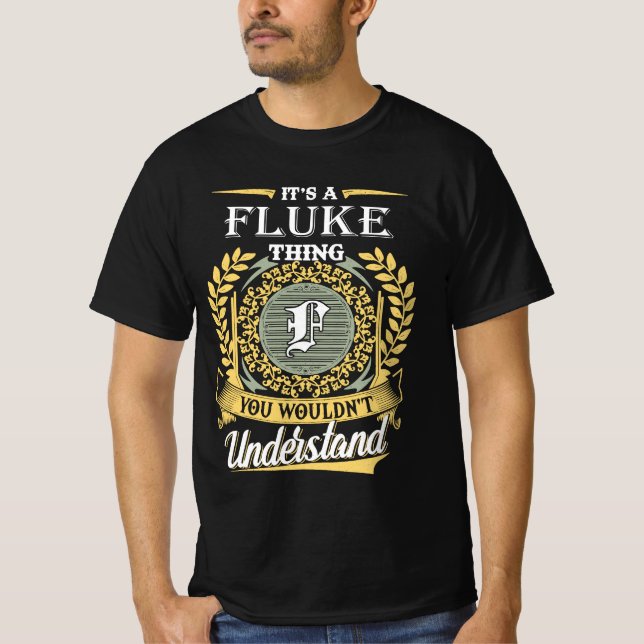 It's A Fluke Thing You Couldn't Understand T-Shirt (Front)