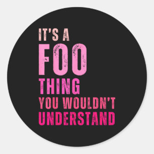 It's A Foo Thing You Wouldn't Understand Foo  Classic Round Sticker