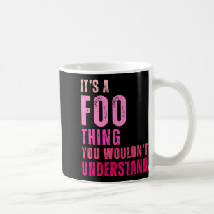 It's A Foo Thing You Wouldn't Understand Foo  Coffee Mug