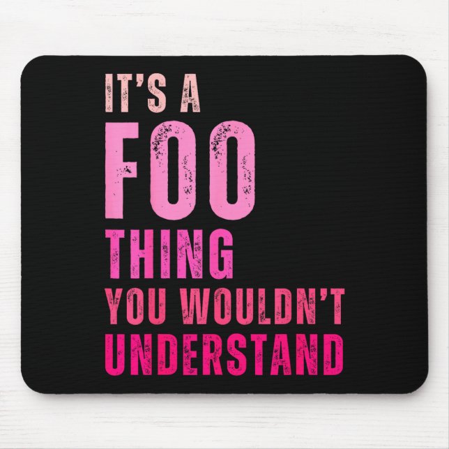 It's A Foo Thing You Wouldn't Understand Foo  Mouse Pad (Front)