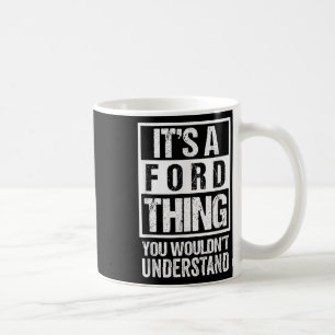 Its A Ford Thing You Wouldnt Understand - Family N Coffee Mug