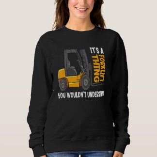It's A Forklift Thing Warehouse Forklift Operator Sweatshirt