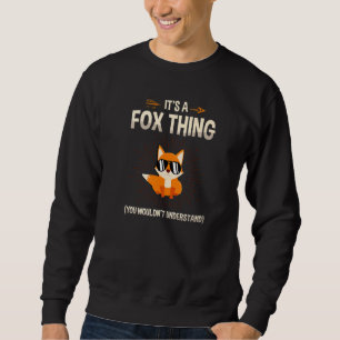 It's A Fox Thing You Wouldn't Understand Wildlife Sweatshirt